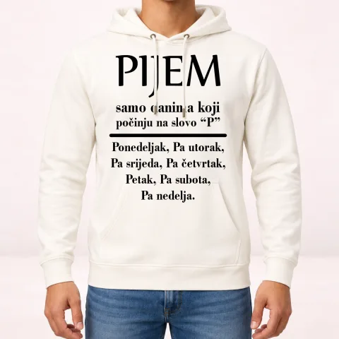 Pijem samo danima koji počinju na slovo P - Dukserica sa kapuljačom