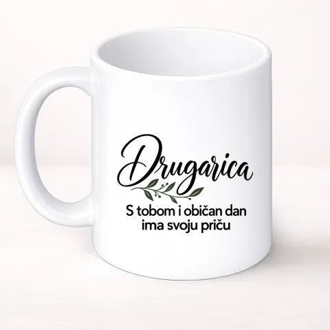 Drugarica — S tobom i običan dan ima svoju priču - Šolja Classic – proizvod sa printom