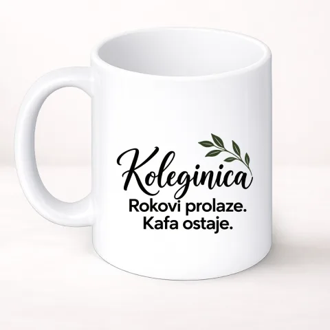 Koleginica — Rokovi prolaze. Kafa ostaje. - Šolja Classic